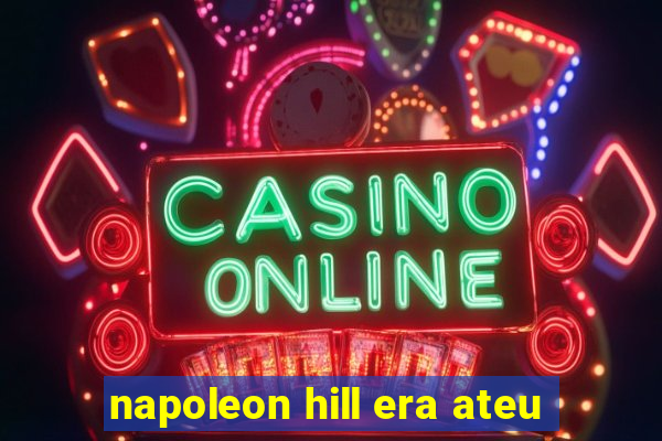 napoleon hill era ateu